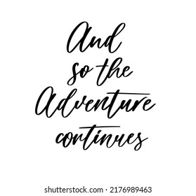 And so the adventure continues. Lettering inspiring typography illustration for greeting card, poster and tshirt printing