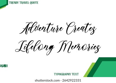 Adventure Creates Lifelong Memories  Cursive Stylish Text Calligraphy Trendy Travel Quote