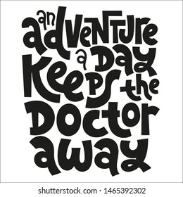 An adventure a day keeps the doctor away. Funny slogan about vacation. Sketch quote, phrase on white background. Unique hand lettering and custom typography for your design. 