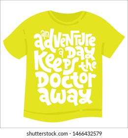 An adventure a day keeps the doctor away. Unique modern hand written template for T shirt. Funny lettering quote about vacation. Modern typography layout.