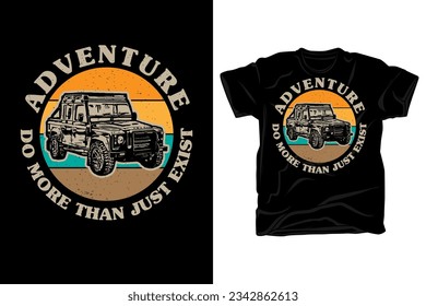 Adventure do more than just exist typography retro vintage style with jeep car silhouette t shirt design