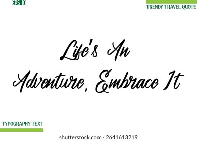Life’s An Adventure, Embrace It  Cursive Typography Text Trendy Travel Phrase