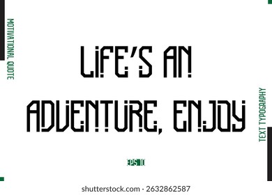 Life’s An Adventure, Enjoy Modern Text Typescript Trendy Motivational Quote