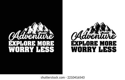 Adventure Explore More, Worry Less, Camping Quote T shirt design, typography