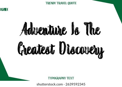Adventure Is The Greatest Discovery  Bold Brush Typographic Text Trendy Travel Caption