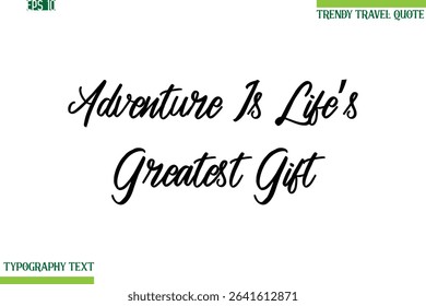 Adventure Is Life’s Greatest Gift Cursive Typography Text Trendy Travel Phrase