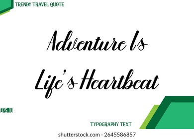 Adventure Is Life’s Heartbeat    Modern Cursive Text Calligraphy Trendy Travel Quote