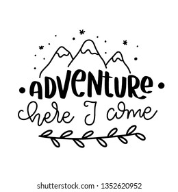 Adventure here I come. Hand drawn Travel, Camping and Adventure phrase. Camping and adventure hand sketched typography design. Handwritten lettering.