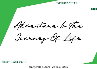 Adventure Is The Journey Of Life Cursive Text Hand Lettering Trendy Travel Quote