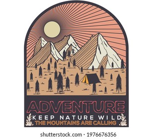 Adventure, keep nature wild vector artwork for t-shirt. Outdoors artwork design., the mountains are calling vector design. camping artwork.