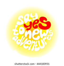 Adventure lettering text. Hand written. For posters, t shirts, prints, bags, pillows, home decorations. Say yes to new adventures.