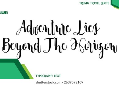 Adventure Lies Beyond The Horizon   Modern Text Calligraphy Trendy Travel Quote