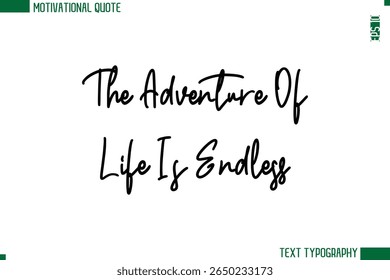 The Adventure Of Life Is Endless  Modern Cursive Handwritten Text Lettering Trendy Motivational Life Quote - Powered by Shutterstock - Get 15% off with code: PIKWIZARD15