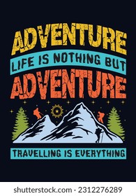 Adventure life is nothing but adventure travelling is everything t shirt design