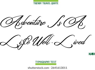 Adventure Is A Life Well-Lived  Cursive Modern Text Typography Trendy Travel Caption