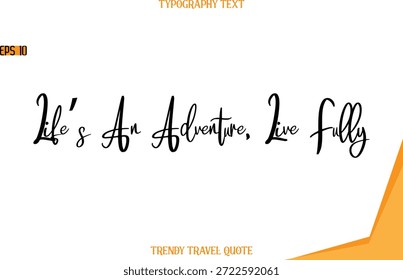 Life’s An Adventure, Live Texto totalmente moderno Letras de mano Cita de viaje de moda