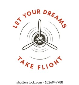Adventure logo emblem with airplane propeller symbol and text - let your dreams take flight. Unusual hipster style sticker. vector.