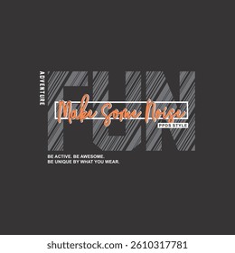 ADVENTURE MAKE SOME NOISE PPDS STYLE BE ACTIVE - MODERN AND STYLISH TYPOGRAPHY DESIGN, VECTOR PRINT T-SHIRT, GRAPHIC VECTOR DESIGN, URBAN STYLE, STREET WEAR FASHION ILLUSTRATION, 