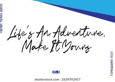 Life’s An Adventure, Make It Yours   BrushTypography Lettering Trendy Travel Caption