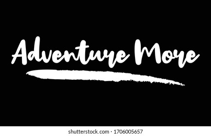 Adventure More Calligraphy Handwritten Lettering for posters, cards design, T-Shirts. 
on Black Background