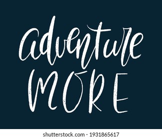Adventure more hand drawn lettering. Inspirational short message. Vector illustration. Poster, postcard and textile print design.