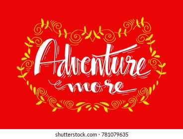  Adventure more. Motivational quote.