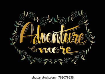  Adventure more. Motivational quote.