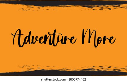Adventure More Typography Handwritten Calligraphy Black Color Text On Yellow Background