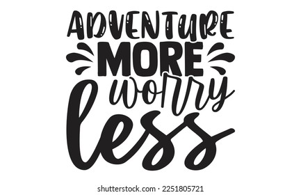 Adventure more worry less- motivational t-shirts design, Hand drawn lettering phrase, Calligraphy, t-shirt design, SVG, EPS 10