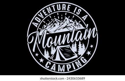 Adventure Is A Mountain Camping - Hiking T Shirt Design, Handmade calligraphy vector illustration, Isolated on black background, Cutting Cricut and Silhouette, EPS 10