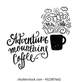 Adventure, mountain and coffee. Hand drawn lettering. Vector art.