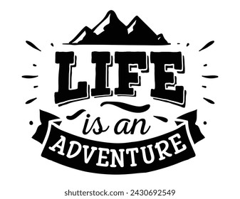 Adventure Mountain Silhouette Vector with Interesting Quote - Logo, Mascot, Sticker, Clipart, T-shirt, Tattoo Design Asset