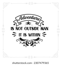 Adventure is not outside man it is within svg tshirt design 
