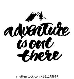 Adventure is out there. Brush hand lettered illustration. Inspirational travel quote isolated on white background.