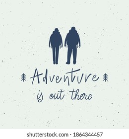 Adventure is out there hand lettering with backpackers. Travel concept.