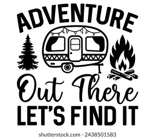 Adventure Out There Let's Find it Svg,Camping Svg,Hiking,Funny Camping,Adventure,Summer Camp,Happy Camper,Camp Life,Camp Saying,Camping Shirt svg
