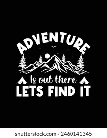 Adventure is out there lets find it  Camping t shirt