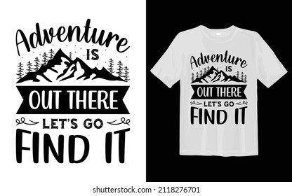 Adventure is out there let's Go find it, Camping SVG T Shirt Design