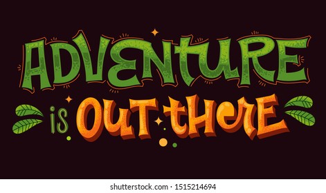 Adventure is Out There - lettering phrase. Colorful vector quote. Travel, outdoor, adventure text. Typographic design. Vector isolated illustration. Modern hand lettering. Inspirational quote