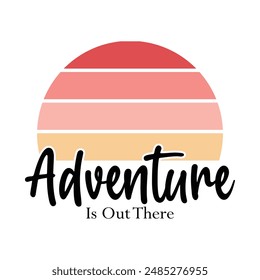 Adventure is out there t shirt design, vector file 