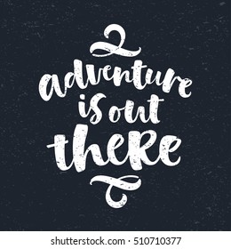 Adventure is out there vector lettering illustration. Hand drawn phrase. Modern brush calligraphy for invitation and greeting card, t-shirt, prints and posters. Chalk texture background