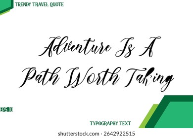 Adventure Is A Path Worth Taking   Cursive Stylish Text Calligraphy Trendy Travel Quote