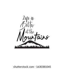 Adventure quote lettering typography. Life is better at the mountains