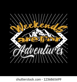 Adventure Quote. Weekend are for adventures