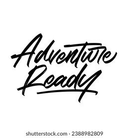 adventure ready vector lettering. Inspirational typography. Motivational quote.