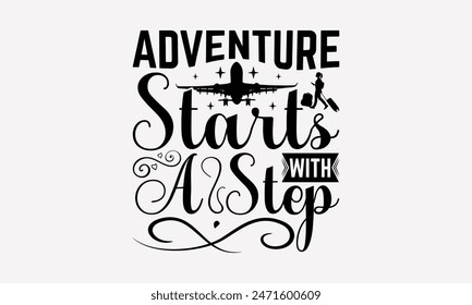 Adventure Starts With A Step - Traveling T- Shirt Design, Lettering Phrase Isolated On White Background, Silhouette Cameo, Cricut, Files For Cutting, Background. EPS 10