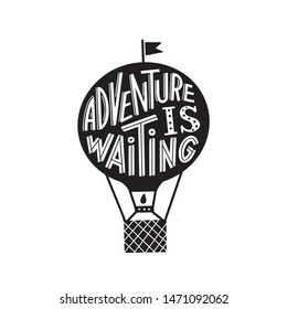 Adventure is waiting graphic lettering. Typographic for card, poster, postcard, sticker, tee shirt. Doodle quote. Motivation phrase with silhouette of hot air balloon. Vector illustration.