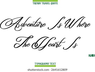 Adventure Is Where The Heart Is Cursive Modern Text Typography Trendy Travel Caption
