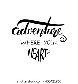 adventure is where your heart is. Hand lettering. Vintage vector illustration