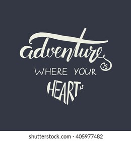 adventure is where your heart is. Hand lettering. Vintage vector illustration